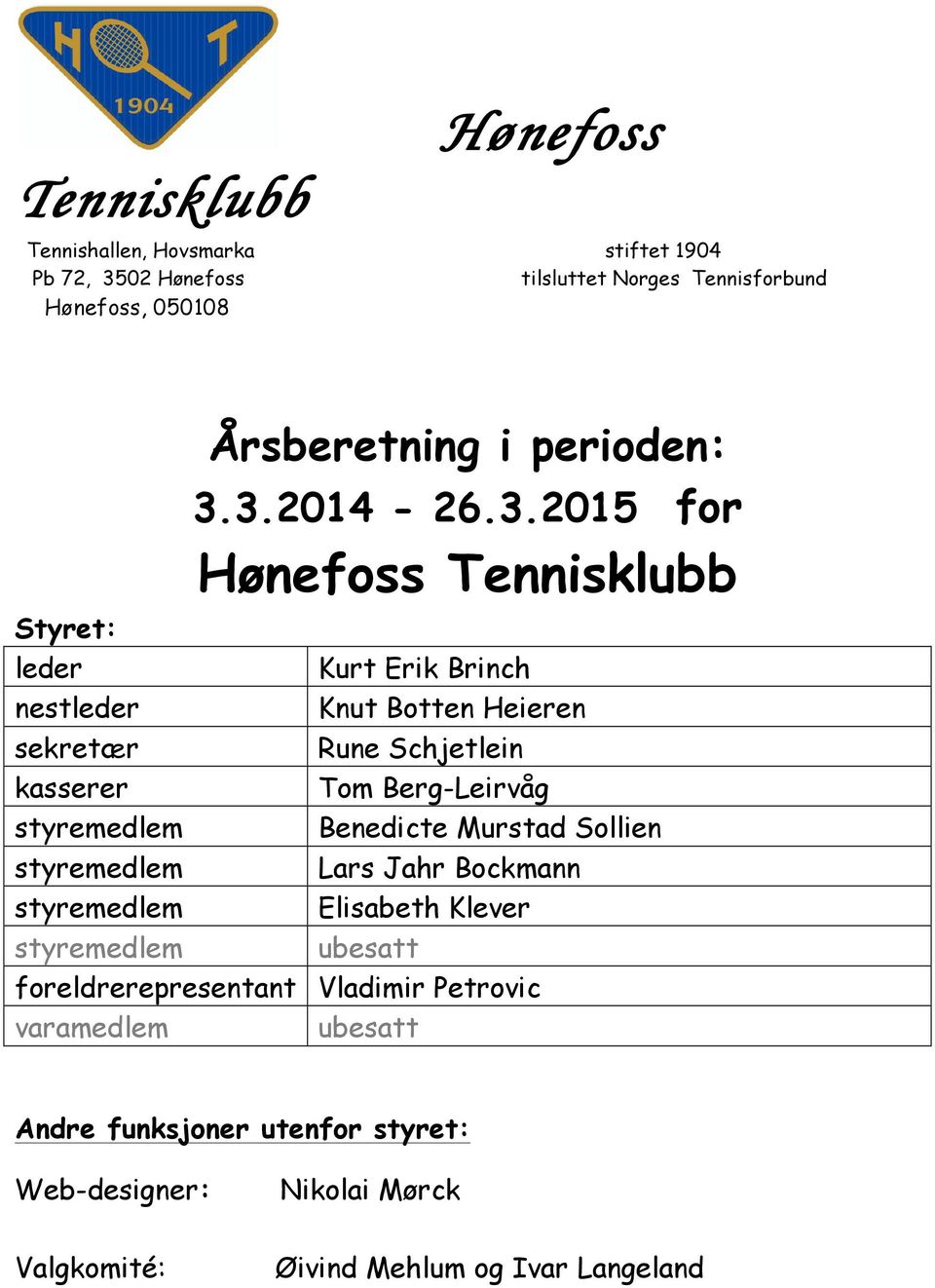 3.2014-26.3.2015 for Hønefoss Tennisklubb Kurt Erik Brinch Knut Botten Heieren Rune Schjetlein Tom Berg-Leirvåg Benedicte Murstad Sollien Lars Jahr