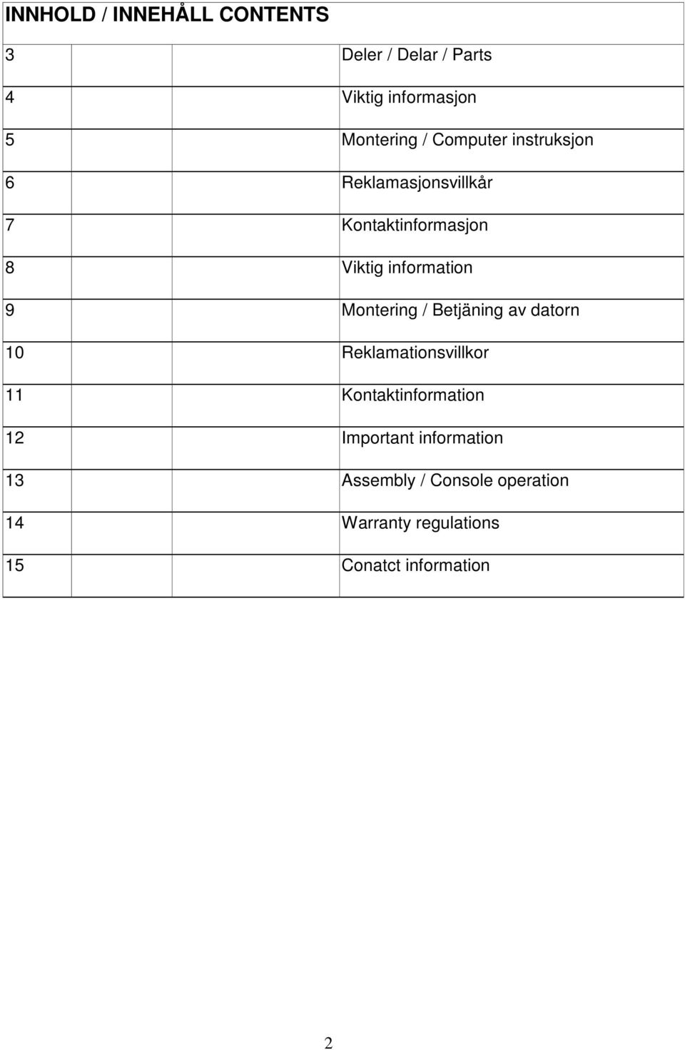 Montering / Betjäning av datorn 10 Reklamationsvillkor 11 Kontaktinformation 12