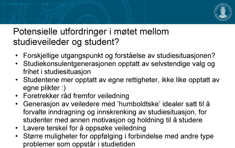 plikter :) Foretrekker råd fremfor veiledning Generasjon av veiledere med humboldtske idealer satt til å forvalte inndragning og innskrenking av