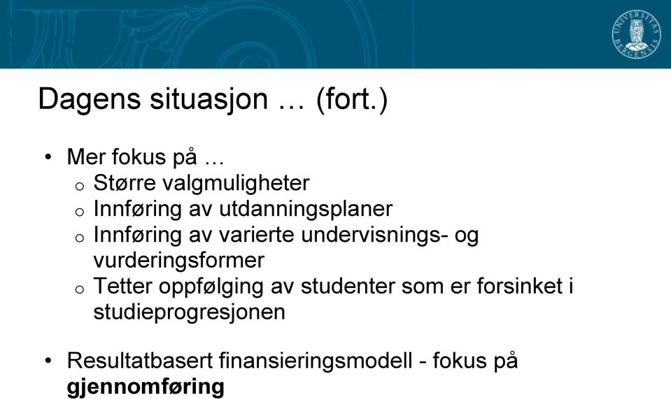 o Innføring av varierte undervisnings- og vurderingsformer o Tetter