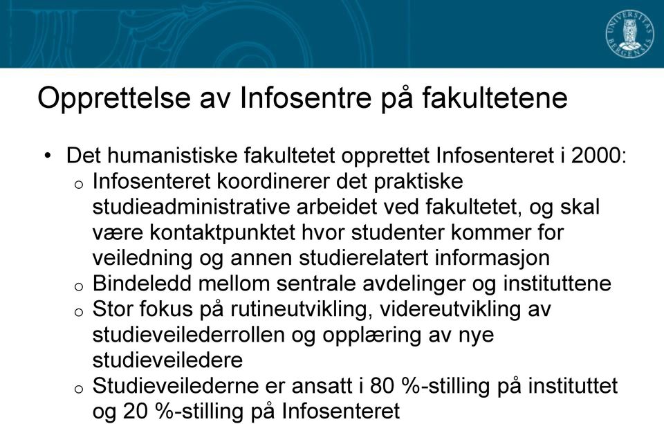 studierelatert informasjon o Bindeledd mellom sentrale avdelinger og instituttene o Stor fokus på rutineutvikling, videreutvikling av