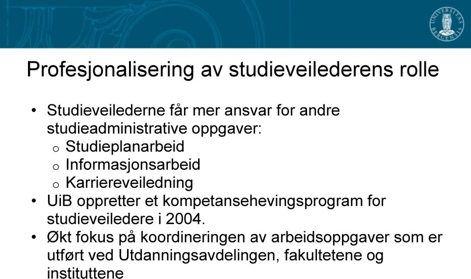 Karriereveiledning UiB oppretter et kompetansehevingsprogram for studieveiledere i 2004.