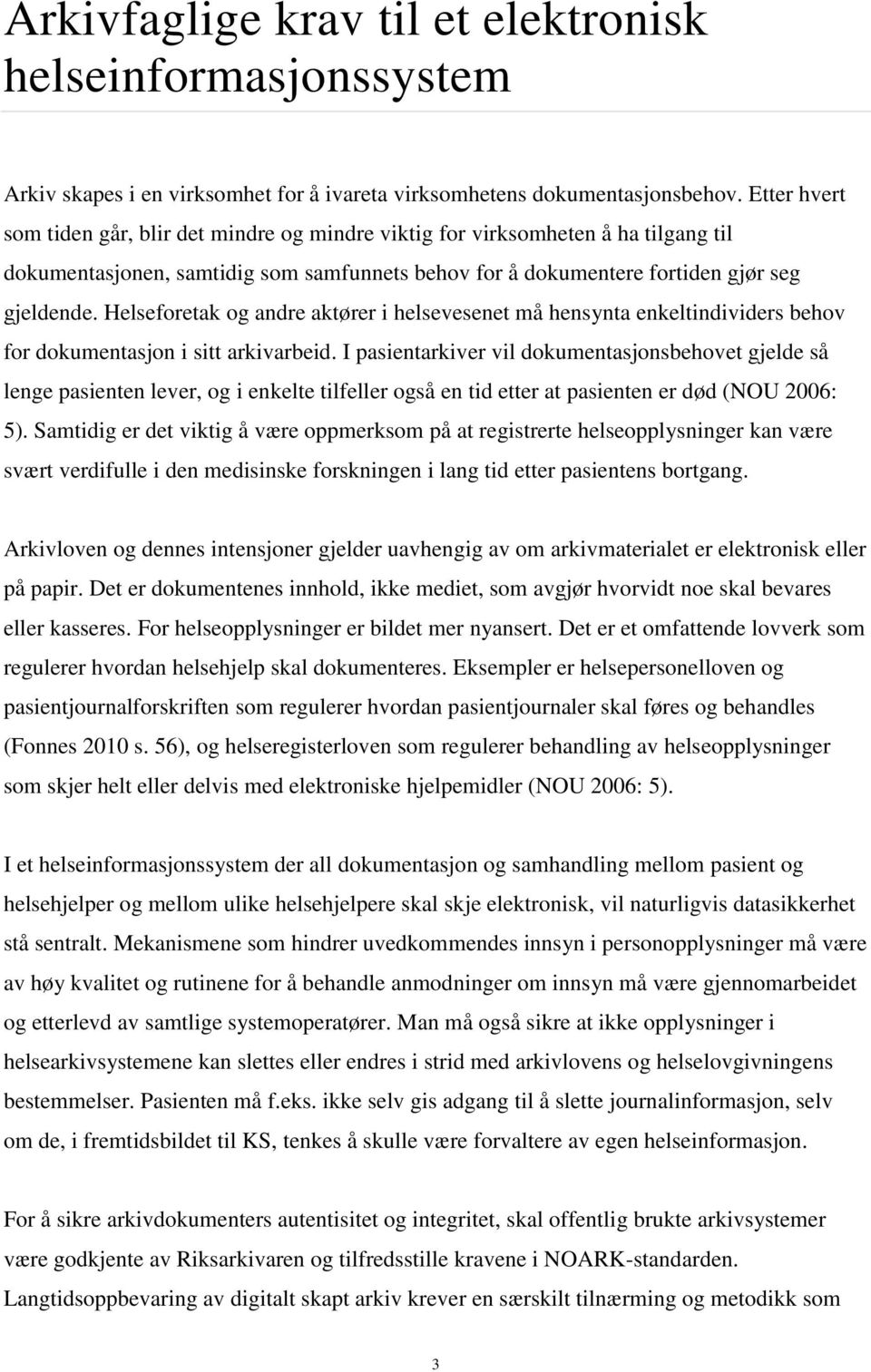 Helseforetak og andre aktører i helsevesenet må hensynta enkeltindividers behov for dokumentasjon i sitt arkivarbeid.