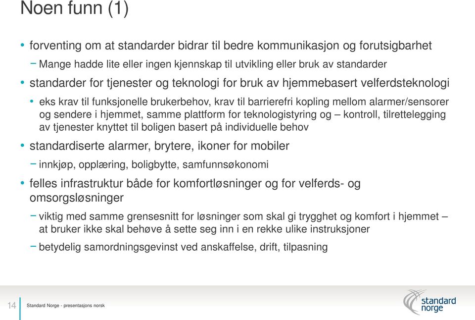 teknologistyring og kontroll, tilrettelegging av tjenester knyttet til boligen basert på individuelle behov standardiserte alarmer, brytere, ikoner for mobiler innkjøp, opplæring, boligbytte,