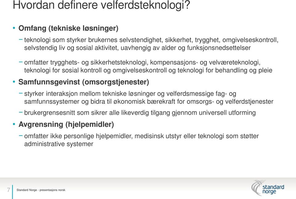 omfatter trygghets- og sikkerhetsteknologi, kompensasjons- og velværeteknologi, teknologi for sosial kontroll og omgivelseskontroll og teknologi for behandling og pleie Samfunnsgevinst