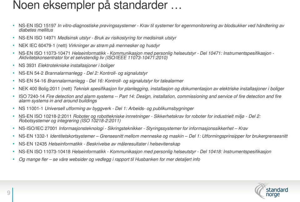 helseutstyr - Del 10471: Instrumentspesifikasjon - Aktivitetskonsentrator for et selvstendig liv (ISO/IEEE 11073-10471:2010) NS 3931 Elektrotekniske installasjoner i boliger NS-EN 54-2