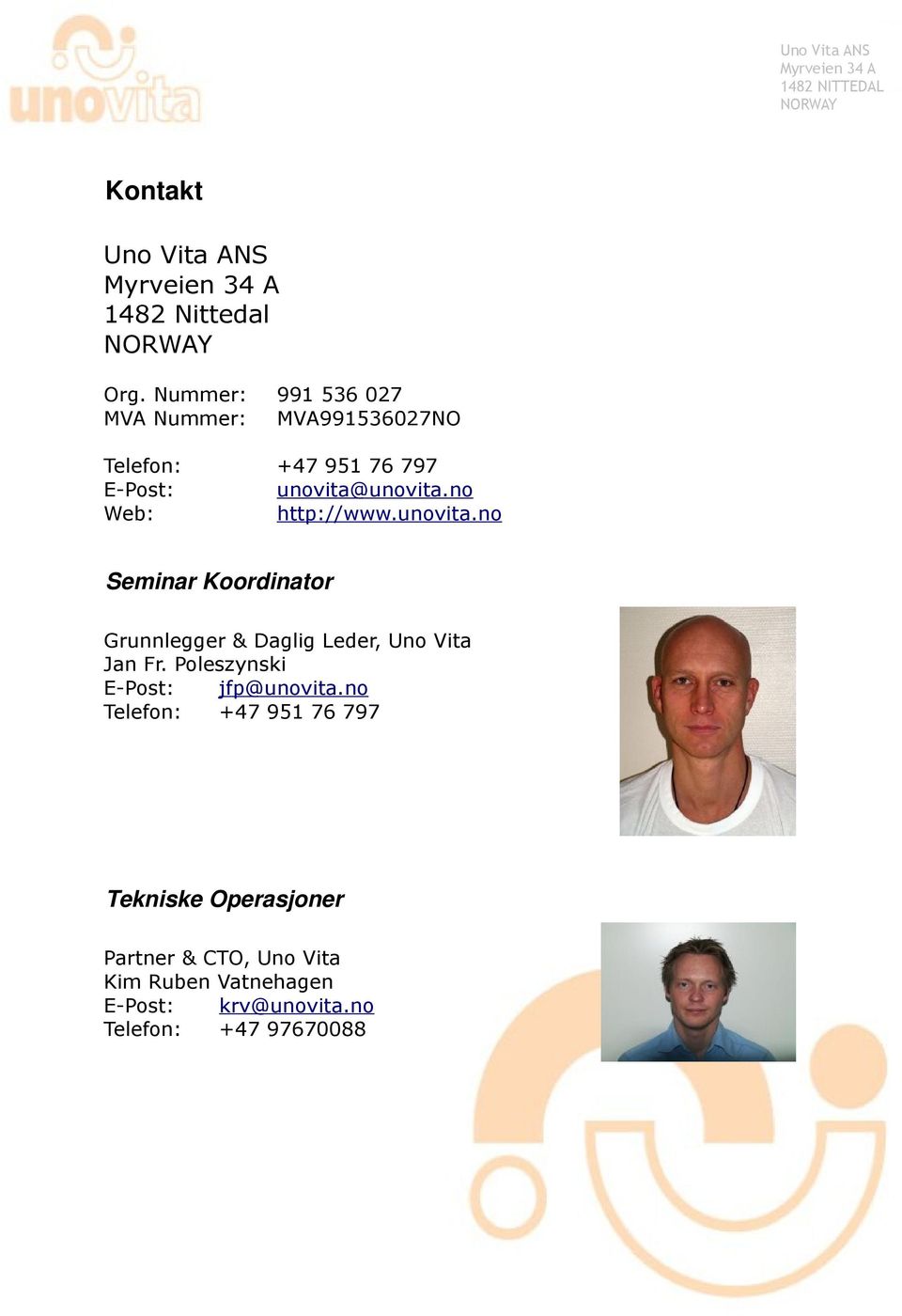 no Web: http://www.unovita.no Seminar Koordinator Grunnlegger & Daglig Leder, Uno Vita Jan Fr.