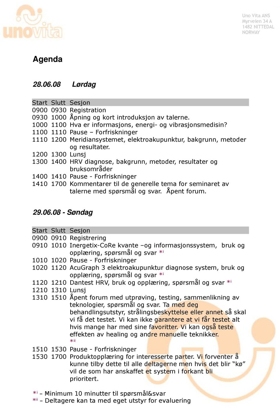 1200 1300 Lunsj 1300 1400 HRV diagnose, bakgrunn, metoder, resultater og bruksområder 1400 1410 Pause - Forfriskninger 1410 1700 Kommentarer til de generelle tema for seminaret av talerne med