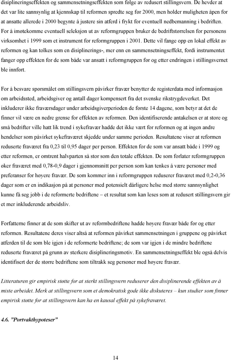 nedbemanning i bedriften. For å imøtekomme eventuell seleksjon ut av reformgruppen bruker de bedriftstørrelsen for personens virksomhet i 1999 som et instrument for reformgruppen i 2001.