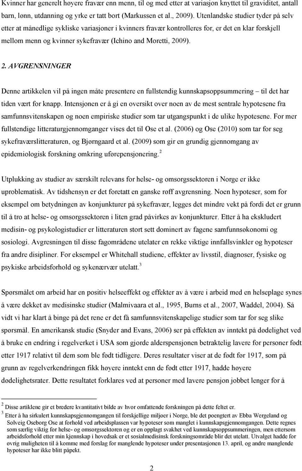 09). 2. AVGRENSNINGER Denne artikkelen vil på ingen måte presentere en fullstendig kunnskapsoppsummering til det har tiden vært for knapp.