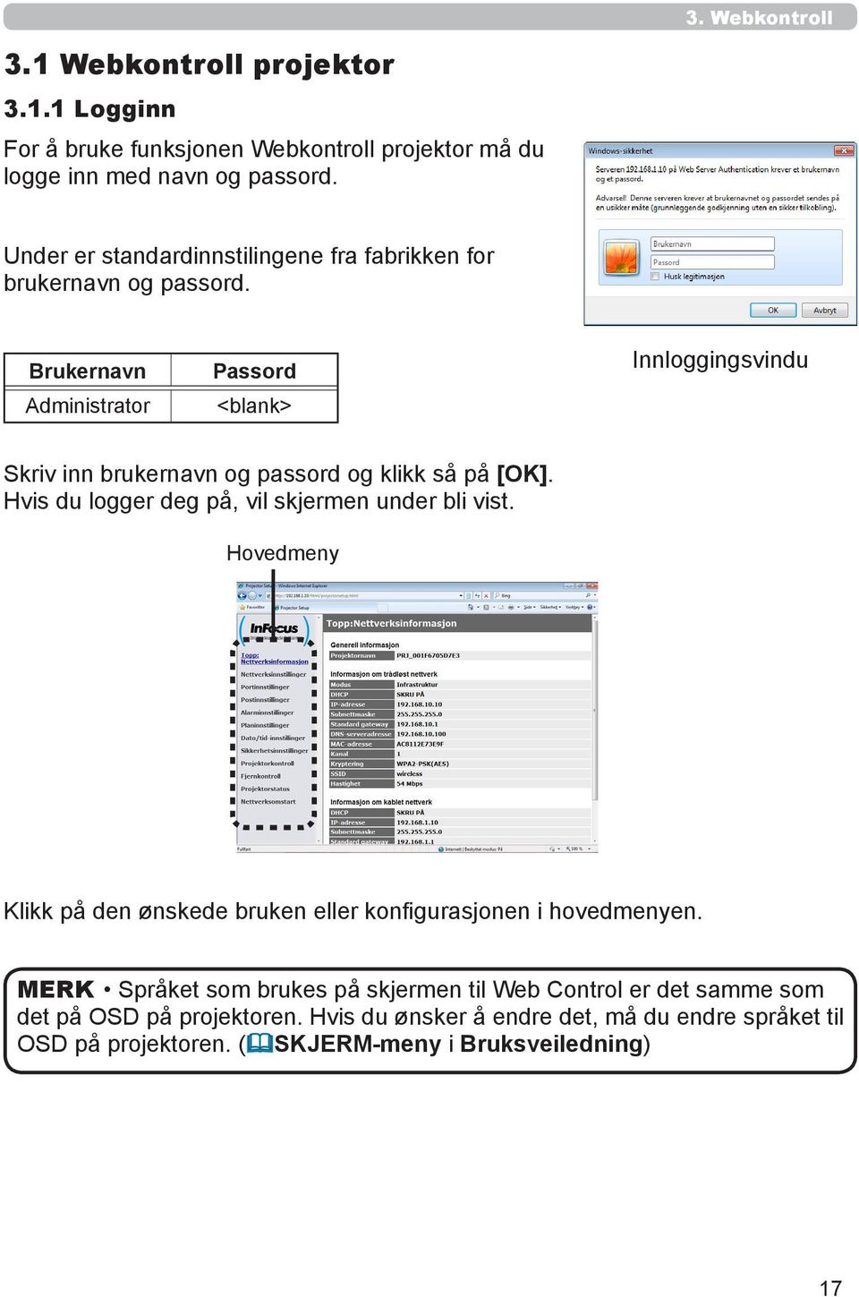 Brukernavn Administrator Passord <blank> Innloggingsvindu Skriv inn brukernavn og passord og klikk så på [OK].