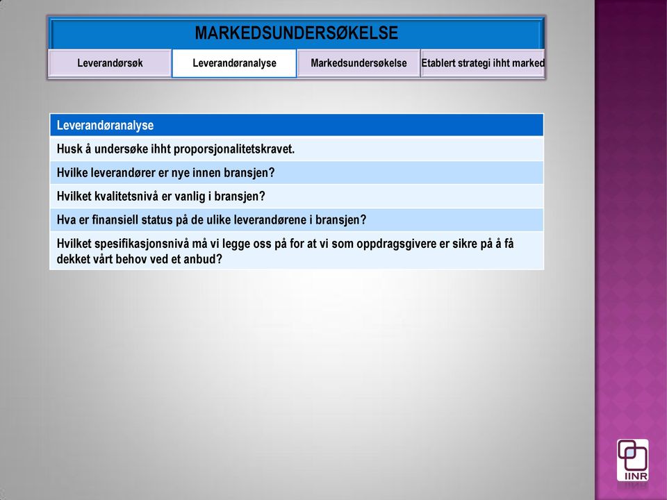 Hvilket kvalitetsnivå er vanlig i bransjen? Hva er finansiell status på de ulike leverandørene i bransjen?