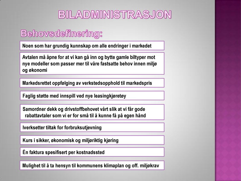 Samordner dekk og drivstoffbehovet vårt slik at vi får gode rabattavtaler som vi er for små til å kunne få på egen hånd Iverksetter tiltak for