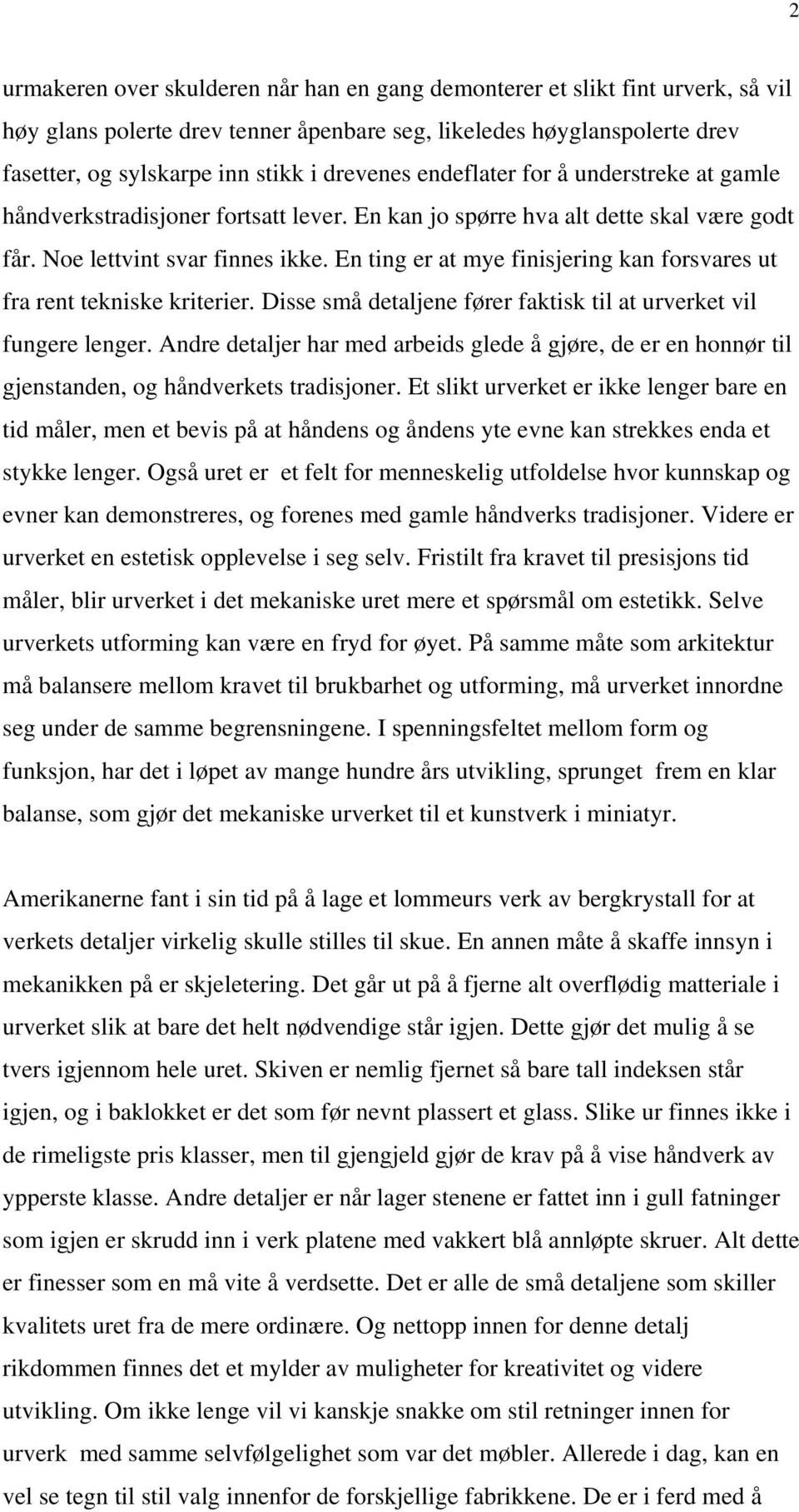 En ting er at mye finisjering kan forsvares ut fra rent tekniske kriterier. Disse små detaljene fører faktisk til at urverket vil fungere lenger.