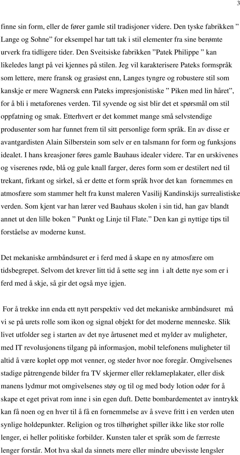 Jeg vil karakterisere Pateks formspråk som lettere, mere fransk og grasiøst enn, Langes tyngre og robustere stil som kanskje er mere Wagnersk enn Pateks impresjonistiske Piken med lin håret, for å