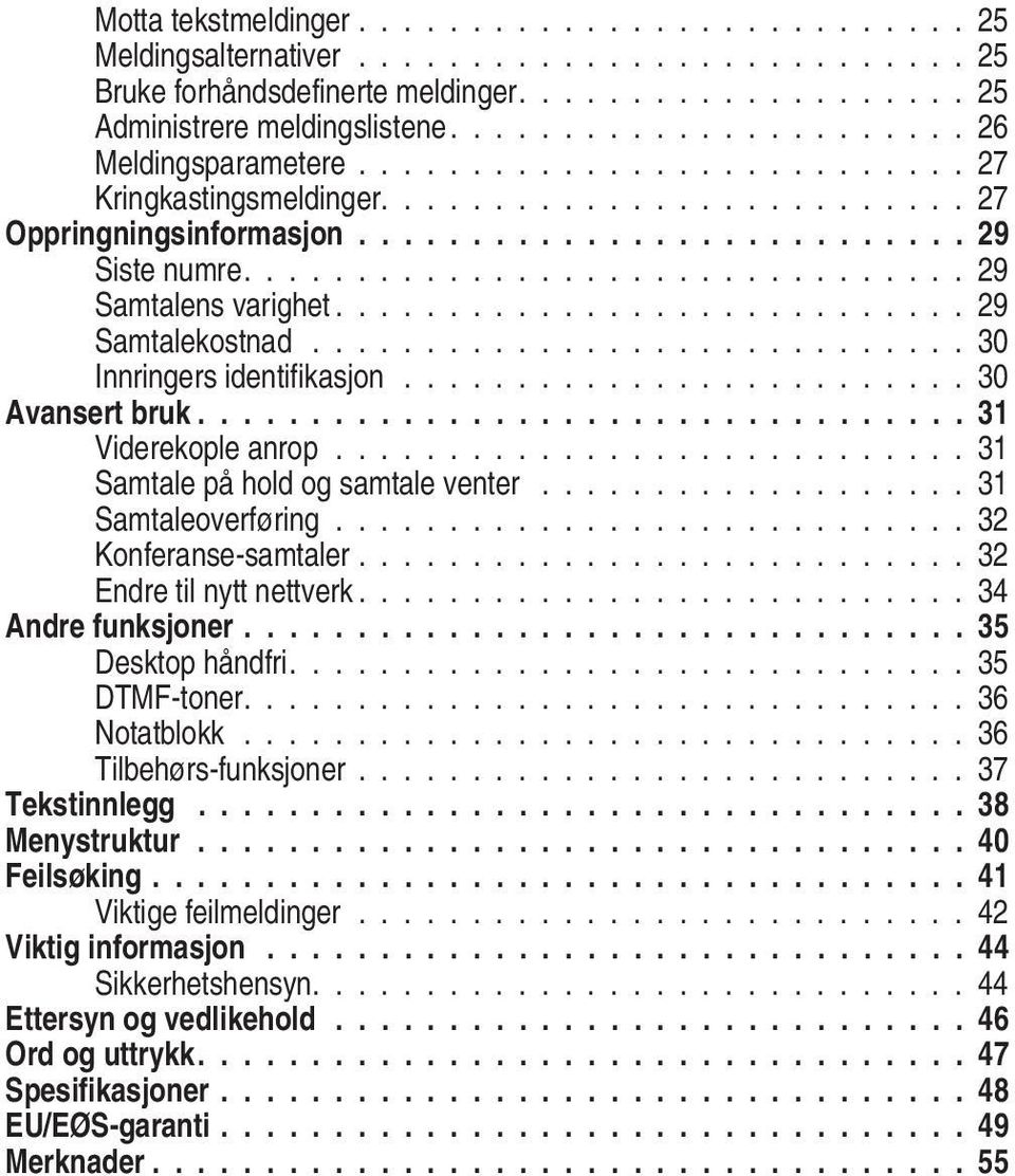 ............................... 29 Samtalens varighet............................ 29 Samtalekostnad............................. 30 Innringers identifikasjon......................... 30 Avansert bruk.