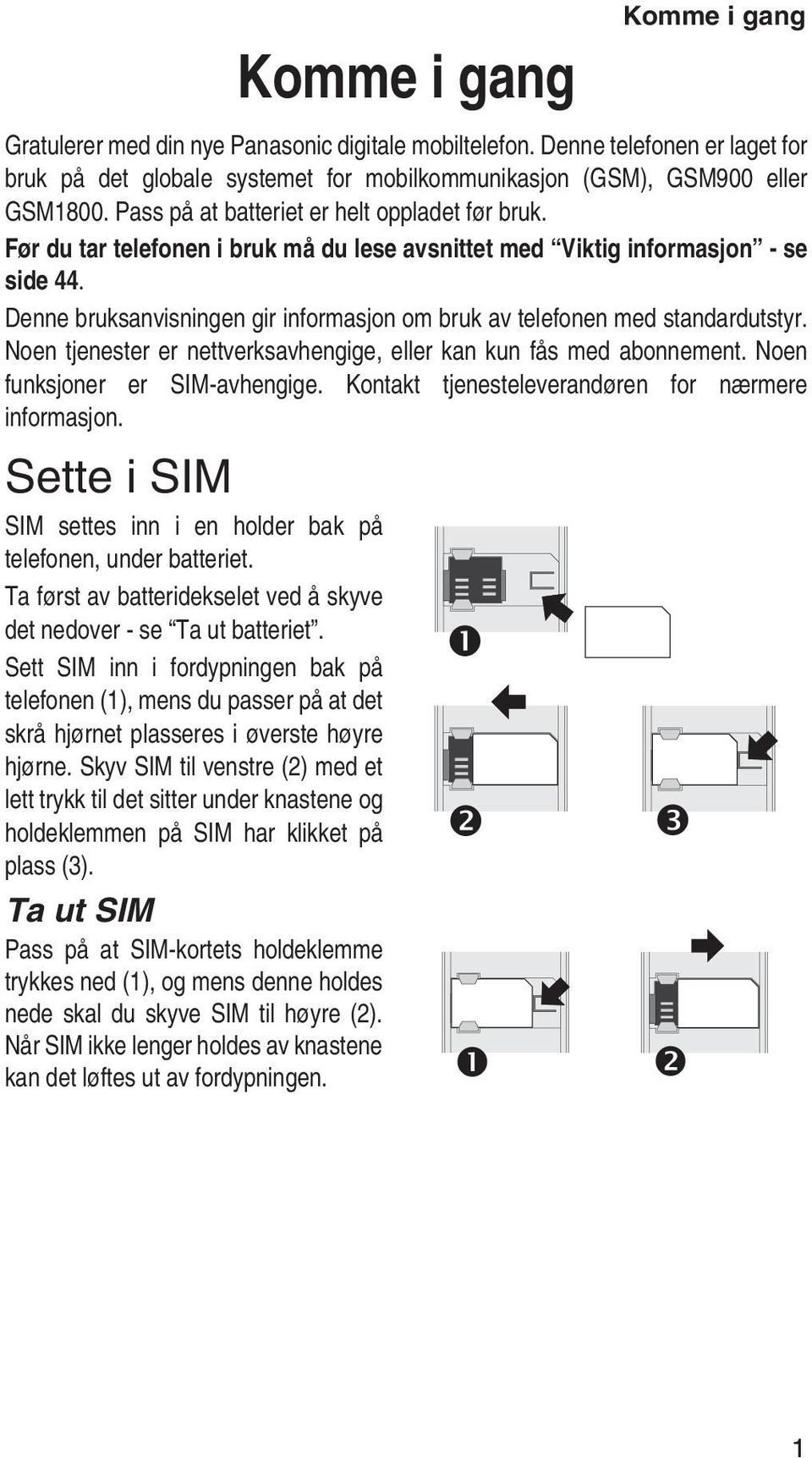 Denne bruksanvisningen gir informasjon om bruk av telefonen med standardutstyr. Noen tjenester er nettverksavhengige, eller kan kun fås med abonnement. Noen funksjoner er SIM-avhengige.