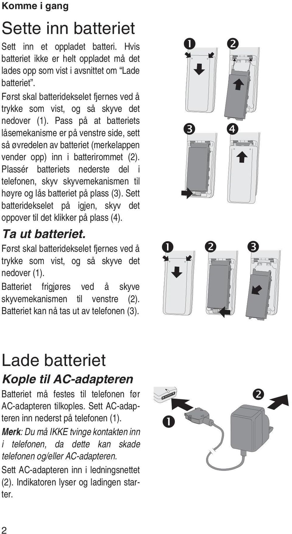 Pass på at batteriets låsemekanisme er på venstre side, sett så øvredelen av batteriet (merkelappen vender opp) inn i batterirommet (2).