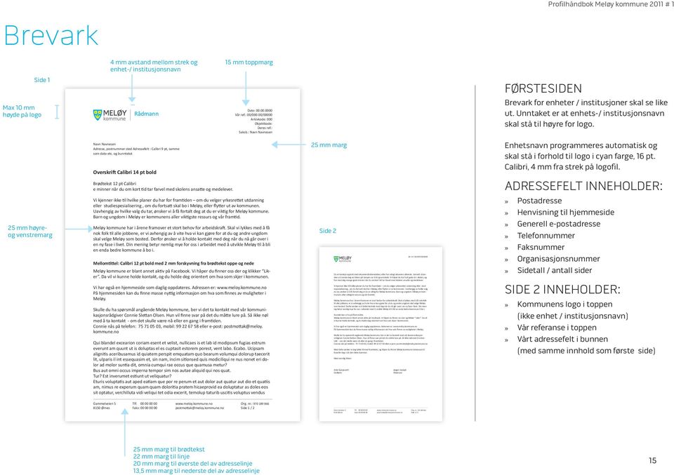 Navn Navnesen Adresse, postnummer sted Adressefelt : Calibri 9 pt, samme som dato etc.