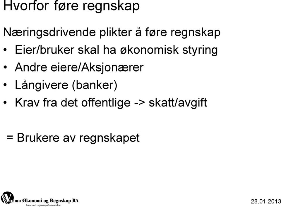 Andre eiere/aksjonærer Långivere (banker) Krav fra