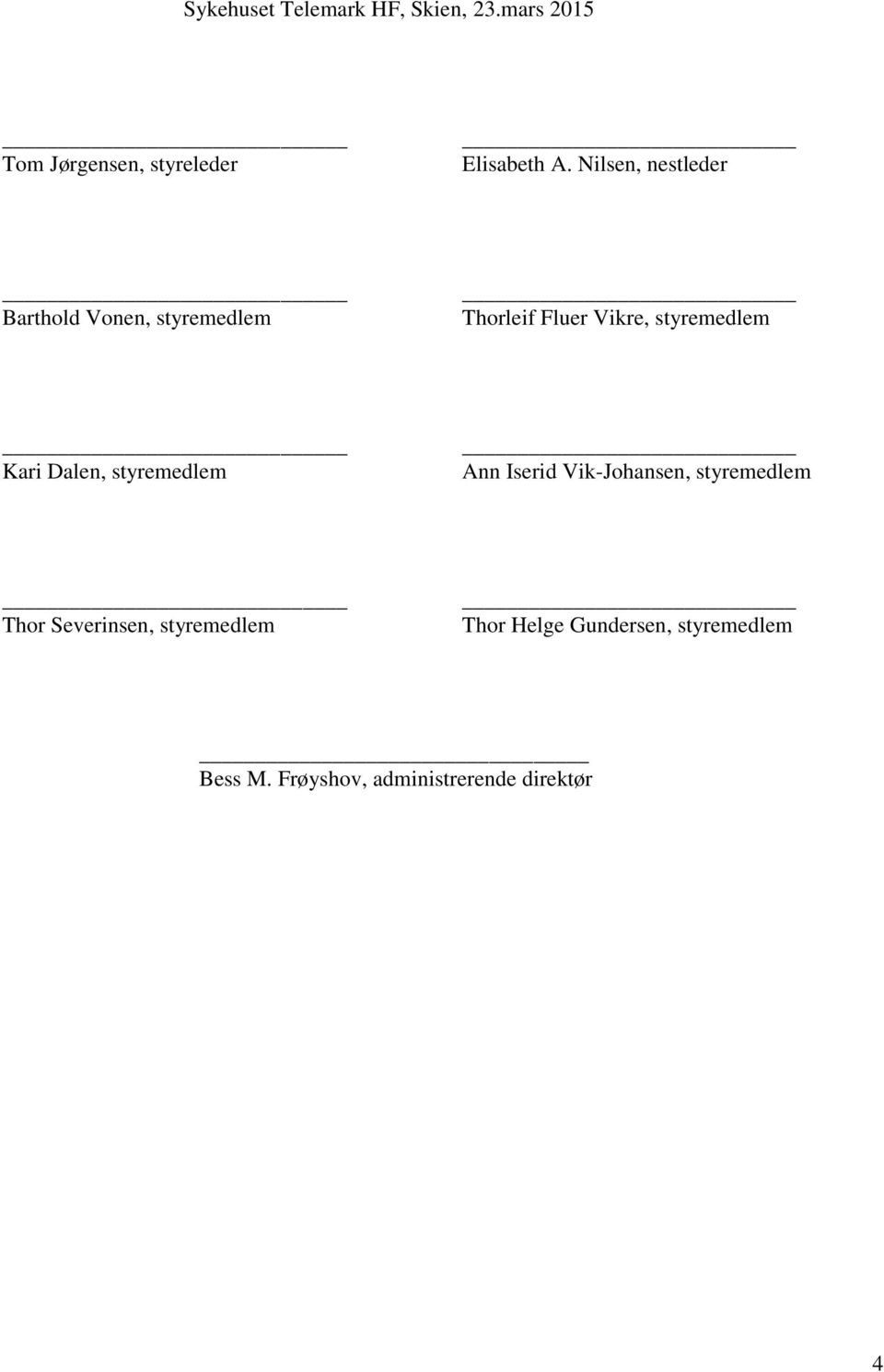 styremedlem Kari Dalen, styremedlem Ann Iserid Vik-Johansen, styremedlem Thor