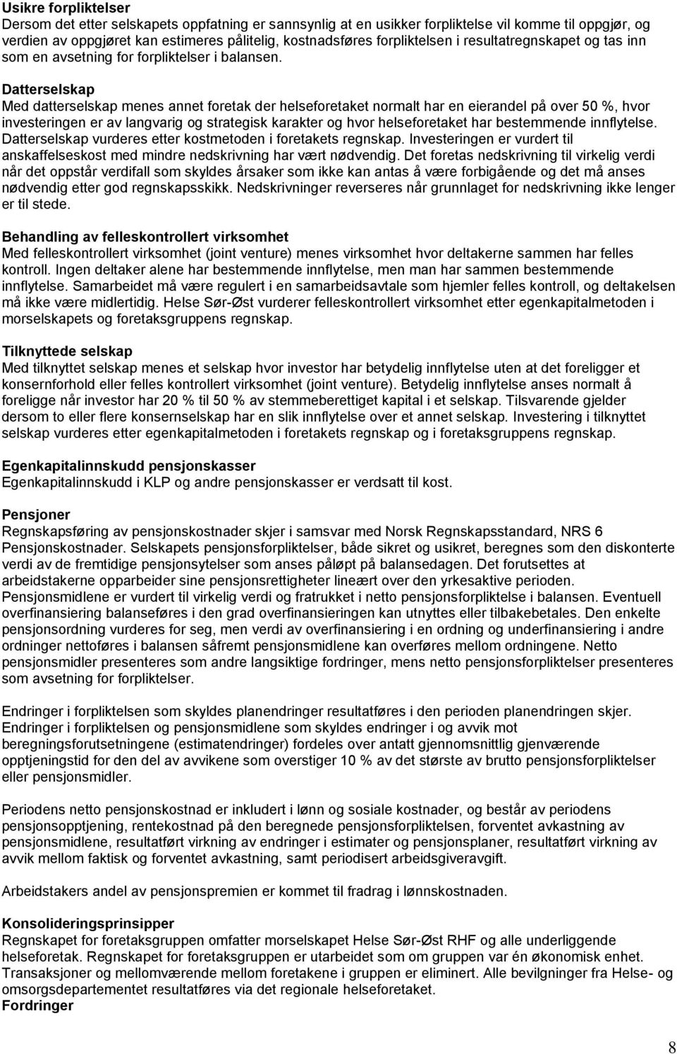 Datterselskap Med datterselskap menes annet foretak der helseforetaket normalt har en eierandel på over 50 %, hvor investeringen er av langvarig og strategisk karakter og hvor helseforetaket har