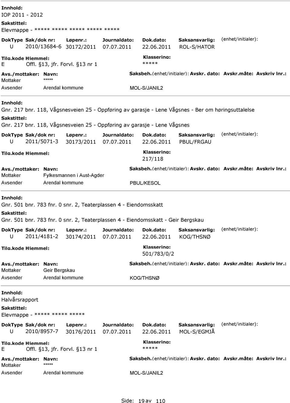 118, Vågsnesveien 25 - Oppføring av garasje - Lene Vågsnes 2011/5071-3 30173/2011 PBL/FRGA 217/118 Mottaker Fylkesmannen i Aust-Agder PBL/KSOL Gnr. 501 bnr.