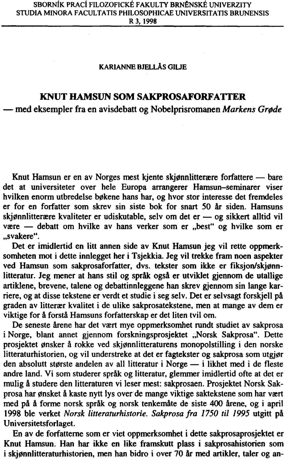 hvilken enorm utbredelse b0kene hans har, og hvor stor interesse det fremdeles er for en forfatter som skrev sin siste bok for snart 50 är siden.