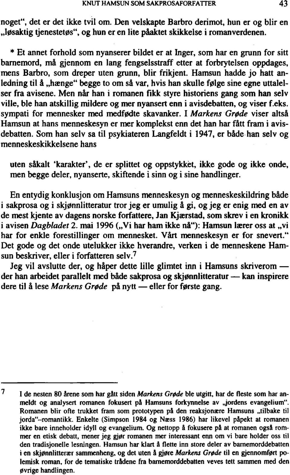 frikjent. Hamsun hadde jo hatt anledning til á hsnge" begge to om sä var, hvis han skulle f0lge sine egne uttalelser fra avisene.