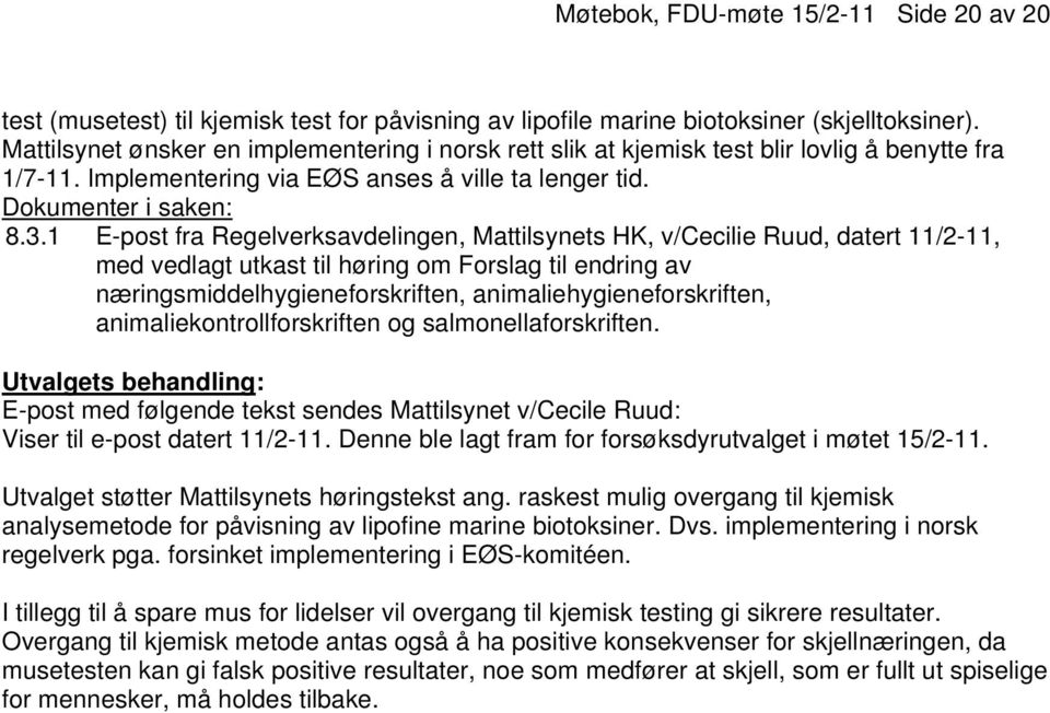 1 E-post fra Regelverksavdelingen, Mattilsynets HK, v/cecilie Ruud, datert 11/2-11, med vedlagt utkast til høring om Forslag til endring av næringsmiddelhygieneforskriften,