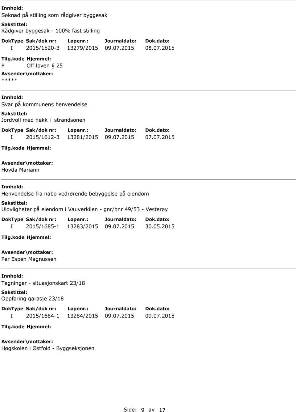 vedrørende bebyggelse på eiendom lovligheter på eiendom i Vauverkilen - gnr/bnr 49/53 - Vesterøy 2015/1685-1 13283/2015 30.05.