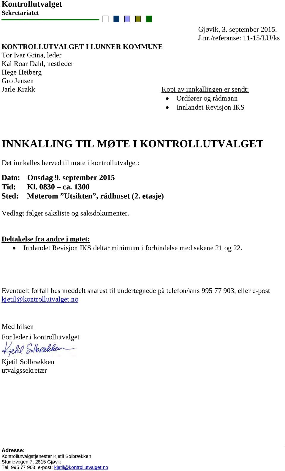 9. september 2015 Tid: Kl. 0830 ca. 1300 Sted: Møterom Utsikten, rådhuset (2. etasje) Vedlagt følger saksliste og saksdokumenter.