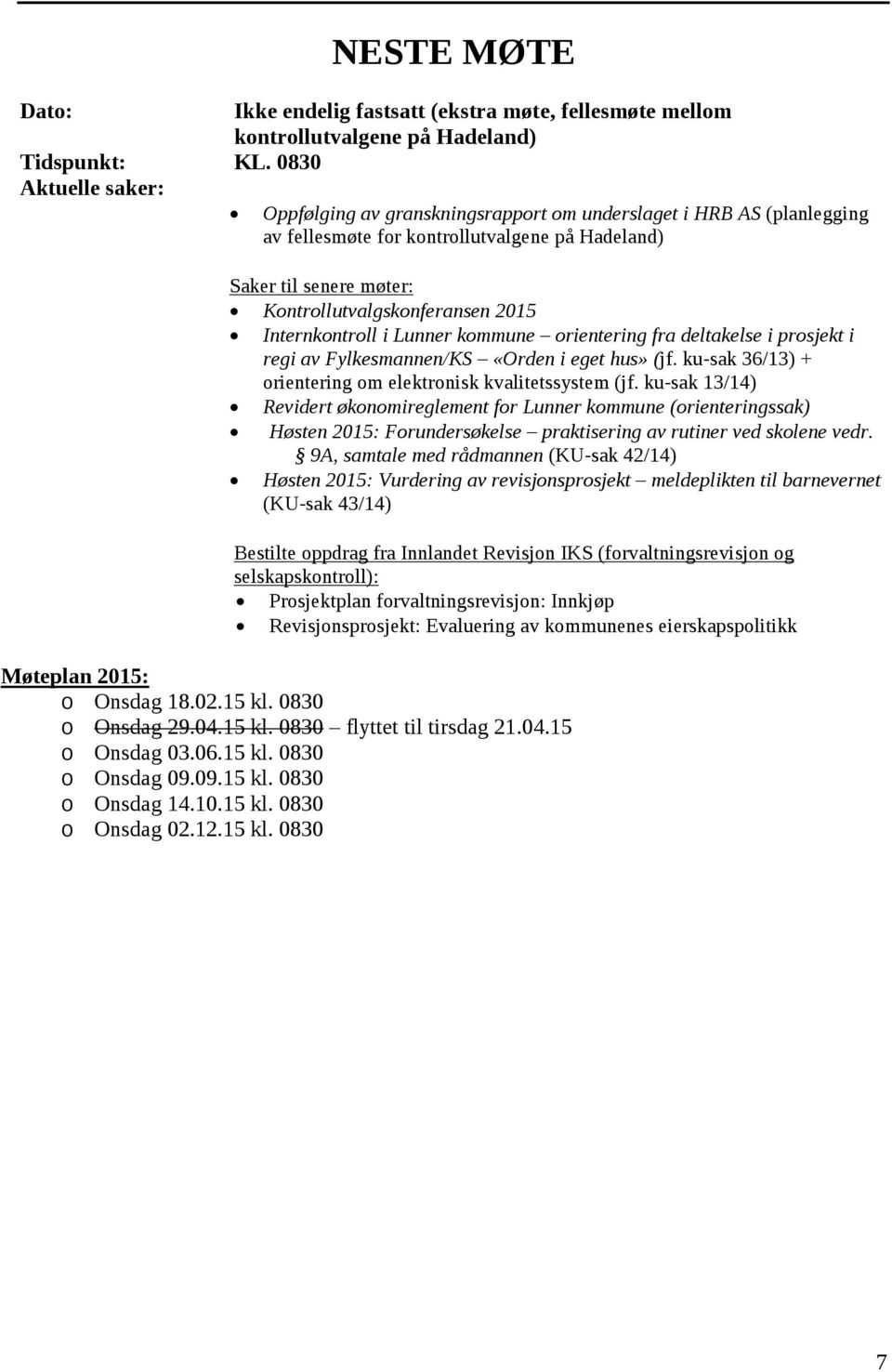 Internkontroll i Lunner kommune orientering fra deltakelse i prosjekt i regi av Fylkesmannen/KS «Orden i eget hus» (jf. ku-sak 36/13) + orientering om elektronisk kvalitetssystem (jf.