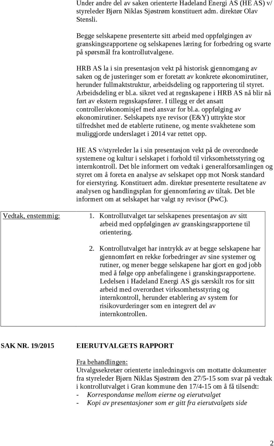 HRB AS la i sin presentasjon vekt på historisk gjennomgang av saken og de justeringer som er foretatt av konkrete økonomirutiner, herunder fullmaktstruktur, arbeidsdeling og rapportering til styret.