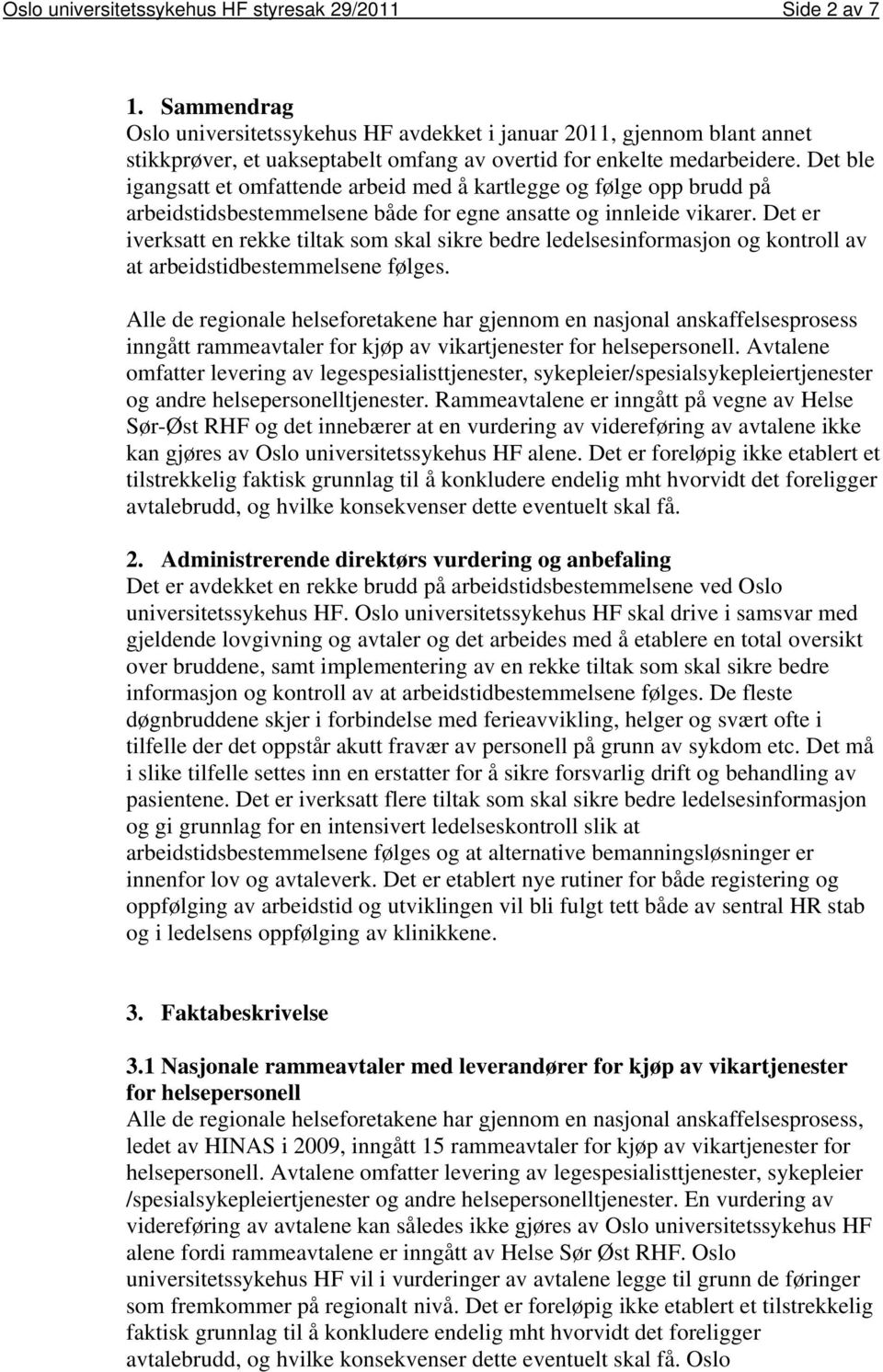 Det ble igangsatt et omfattende arbeid med å kartlegge og følge opp brudd på arbeidstidsbestemmelsene både for egne ansatte og innleide vikarer.