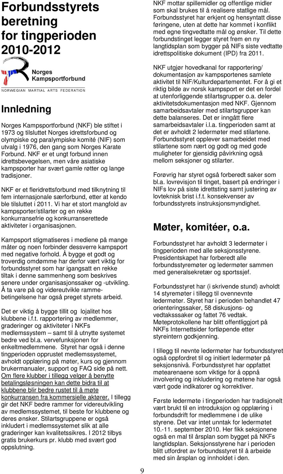 NKF er et fleridrettsforbund med tilknytning til fem internasjonale særforbund, etter at kendo ble tilsluttet i 2011.