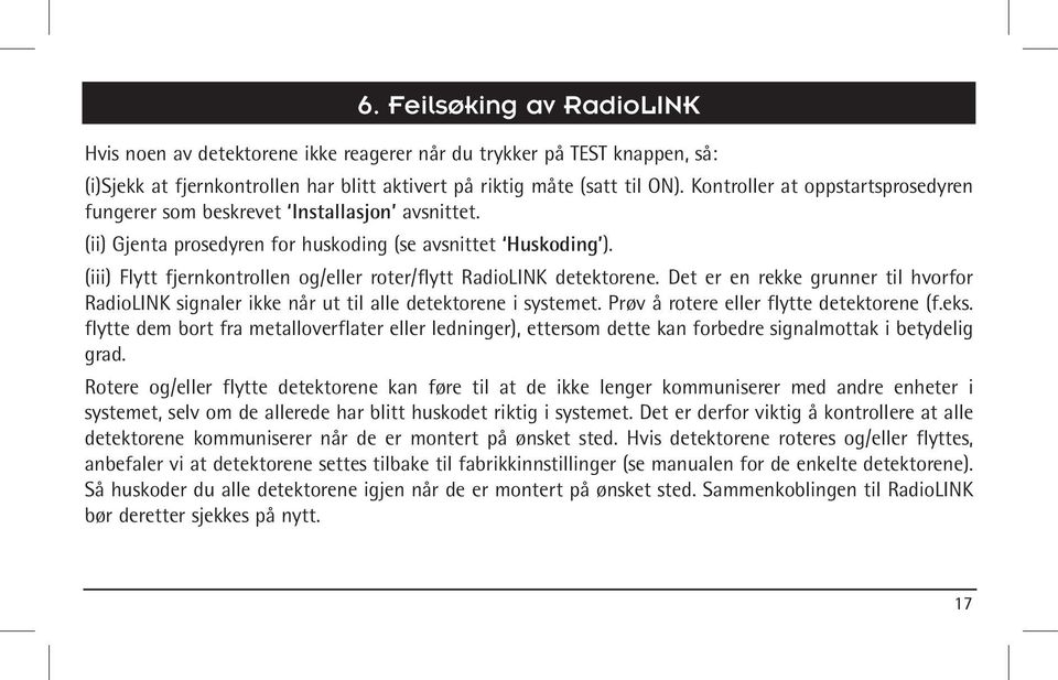 (iii) Flytt fjernkontrollen og/eller roter/flytt RadioLINK detektorene. Det er en rekke grunner til hvorfor RadioLINK signaler ikke når ut til alle detektorene i systemet.