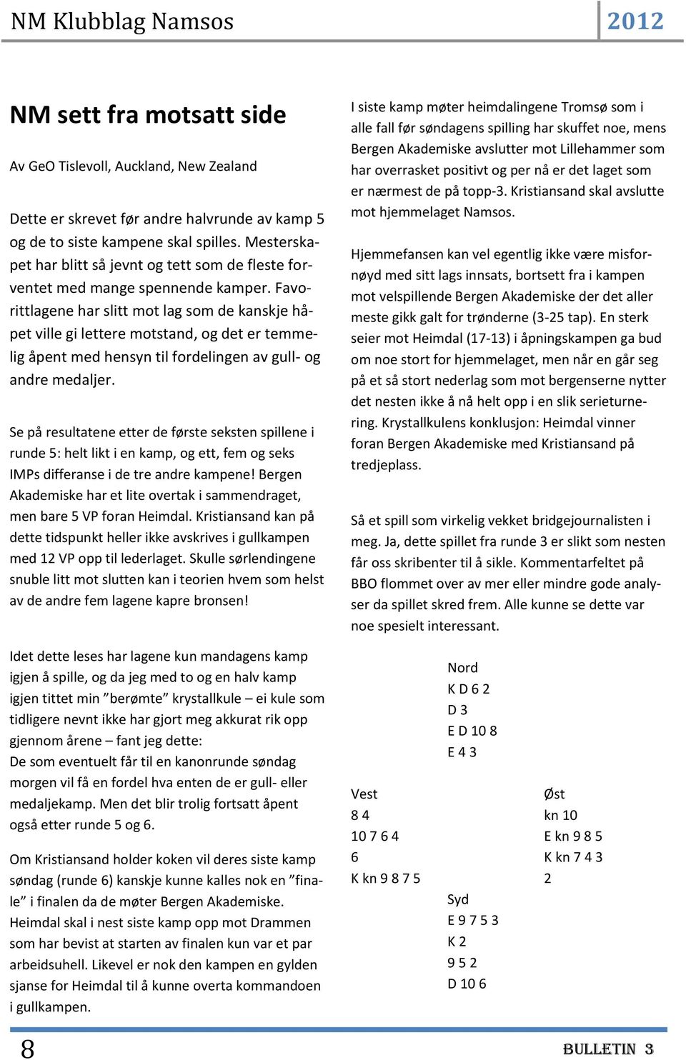 Favorittlagene har slitt mot lag som de kanskje håpet ville gi lettere motstand, og det er temmelig åpent med hensyn til fordelingen av gull- og andre medaljer.