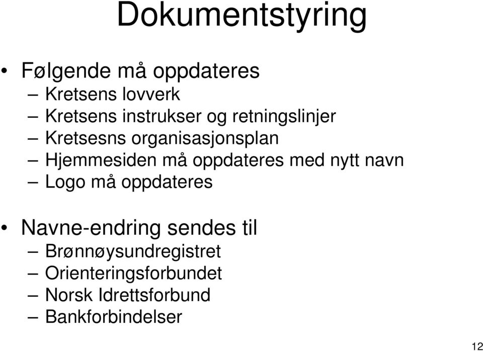 oppdateres med nytt navn Logo må oppdateres Navne-endring sendes til