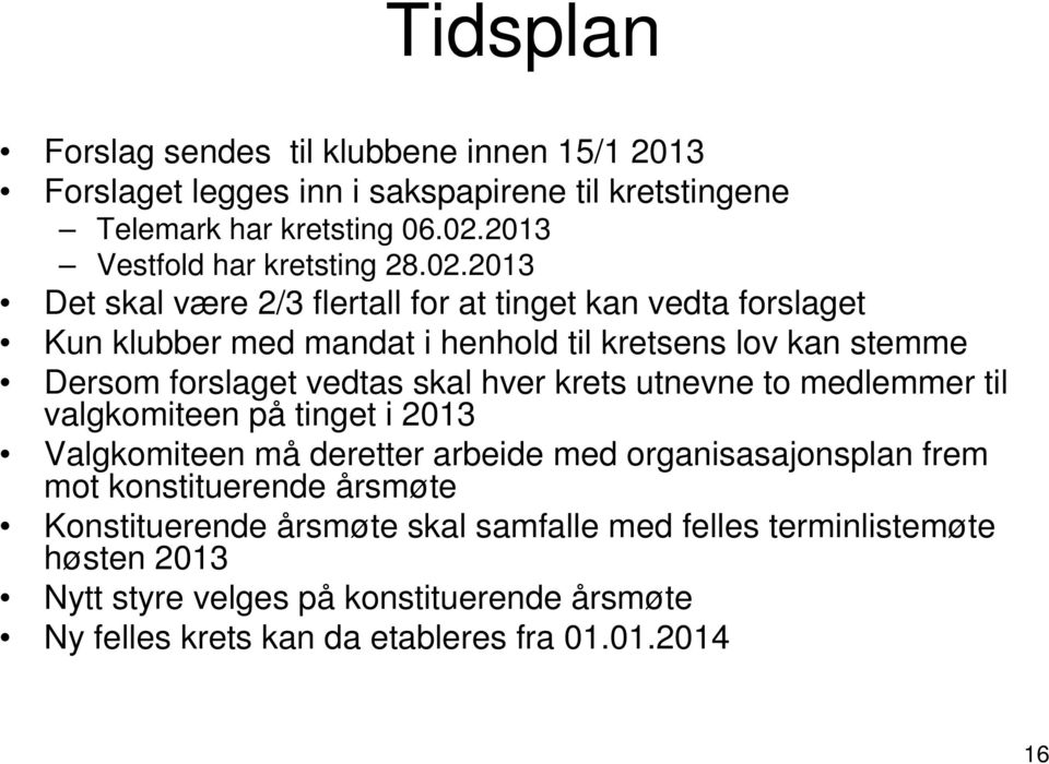 2013 Det skal være 2/3 flertall for at tinget kan vedta forslaget Kun klubber med mandat i henhold til kretsens lov kan stemme Dersom forslaget vedtas skal hver