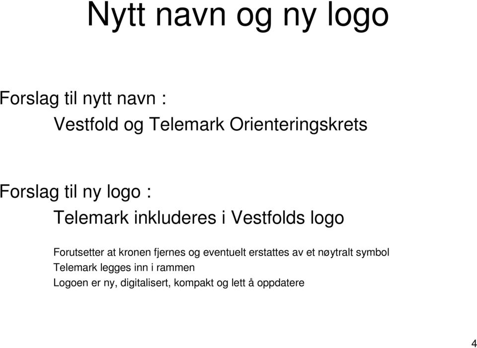 logo Forutsetter at kronen fjernes og eventuelt erstattes av et nøytralt