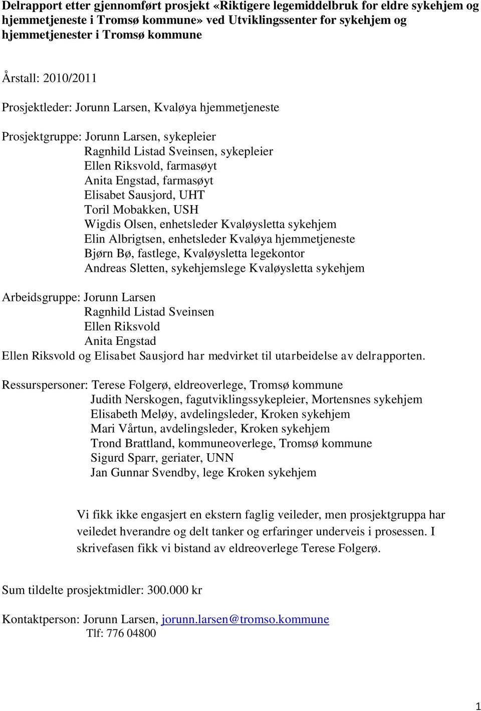 Elisabet Sausjord, UHT Toril Mobakken, USH Wigdis Olsen, enhetsleder Kvaløysletta sykehjem Elin Albrigtsen, enhetsleder Kvaløya hjemmetjeneste Bjørn Bø, fastlege, Kvaløysletta legekontor Andreas