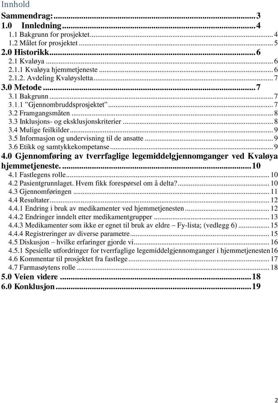 5 Informasjon og undervisning til de ansatte... 9 3.6 Etikk og samtykkekompetanse... 9 4.0 Gjennomføring av tverrfaglige legemiddelgjennomganger ved Kvaløya hjemmetjeneste.... 10 4.1 Fastlegens rolle.