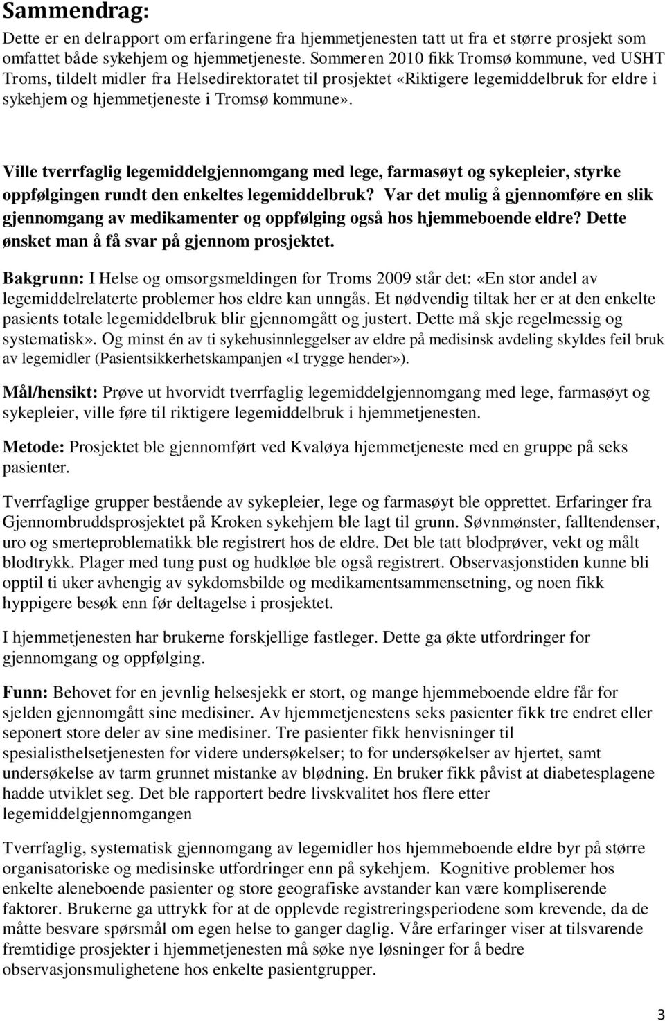 Ville tverrfaglig legemiddelgjennomgang med lege, farmasøyt og sykepleier, styrke oppfølgingen rundt den enkeltes legemiddelbruk?