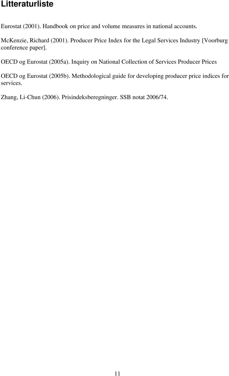 OECD og Eurostat (2005a). Inquiry on National Collection of Services Producer Prices OECD og Eurostat (2005b).