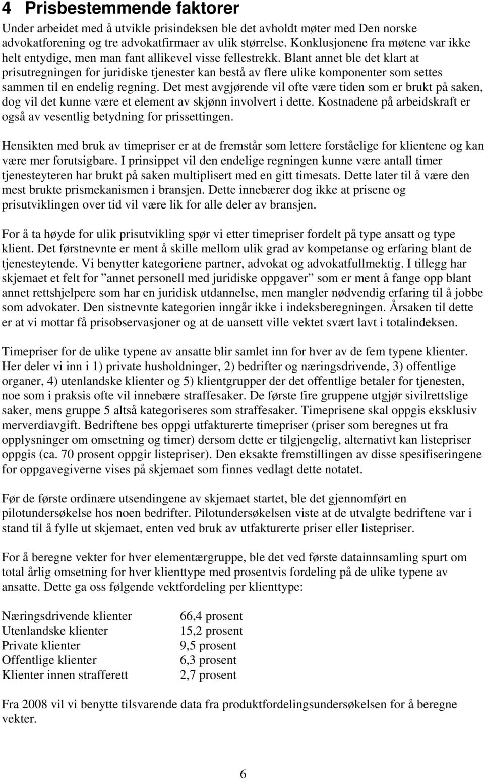 Blant annet ble det klart at prisutregningen for juridiske tjenester kan bestå av flere ulike komponenter som settes sammen til en endelig regning.