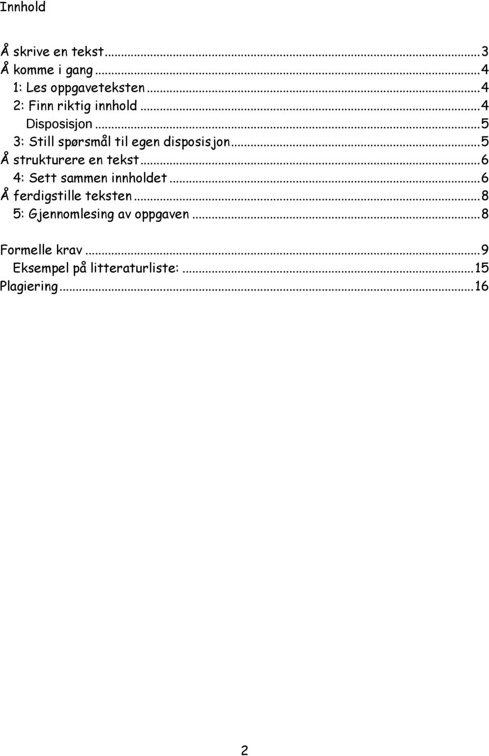 .. 5 Å strukturere en tekst... 6 4: Sett sammen innholdet... 6 Å ferdigstille teksten.