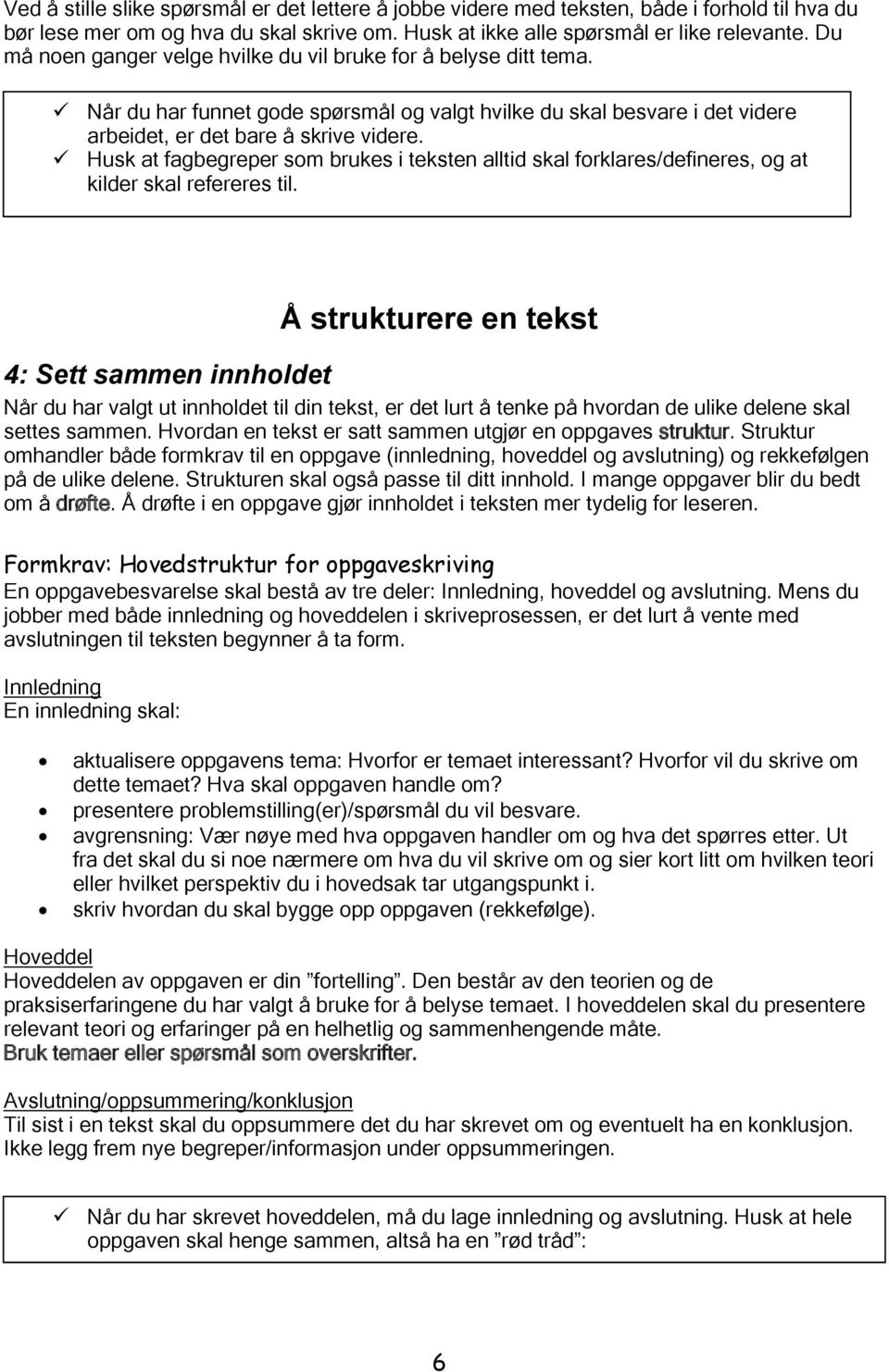 Husk at fagbegreper som brukes i teksten alltid skal forklares/defineres, og at kilder skal refereres til.