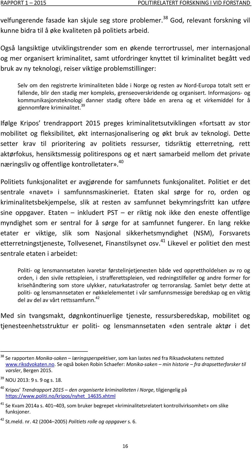 viktige problemstillinger: Selv om den registrerte kriminaliteten både i Norge og resten av Nord Europa totalt sett er fallende, blir den stadig mer kompleks, grenseoverskridende og organisert.