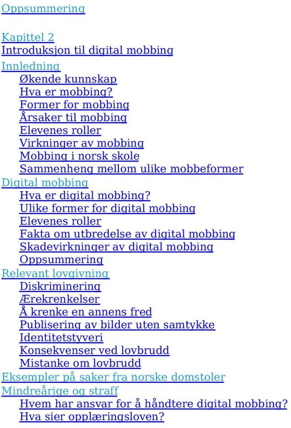 Ulike former for digital mobbing Elevenes roller Fakta om utbredelse av digital mobbing Skadevirkninger av digital mobbing Oppsummering Relevant lovgivning Diskriminering